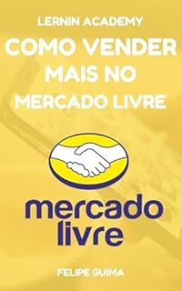 Livro Como Vender Mais pelo Mercado Livre: Monte seu Ecomerce em Casa