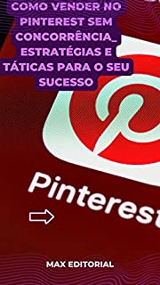 Como Vender no Pinterest sem concorrência : Estratégias e táticas para o seu sucesso (Como Ter Sucesso na Vida Pessoal & Profissional)