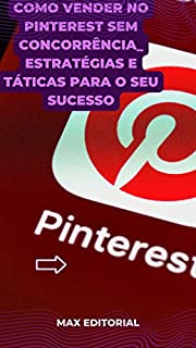 Livro Como Vender no Pinterest sem concorrência : Estratégias e táticas para o seu sucesso (Como Ter Sucesso na Vida Pessoal & Profissional)