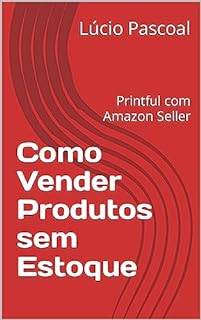 Livro Como Vender Produtos sem Estoque: Printful com Amazon Seller