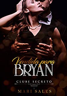 Vendida Para Bryan (Clube Secreto)