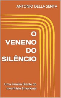O VENENO DO SILÊNCIO: Uma Família Diante do Inventário Emocional