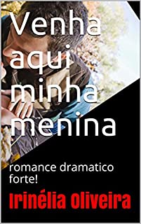 Livro Venha aqui minha menina: romance dramatico forte!
