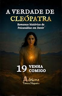 Livro VENHA COMIGO: Romance histórico de psicanálse em devir (A VERDADE DE CLEÓPATRA Livro 19)