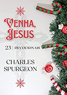 Venha, Jesus: 25 dias com Spurgeon