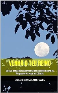 Livro Venha o teu Reino: São 30 estudos fundamentados na Bíblia para os Pequenos Grupos ou Células