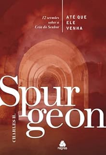 Livro Até que Ele Venha - Spurgeon: 12 Sermões sobre a Ceia do Senhor