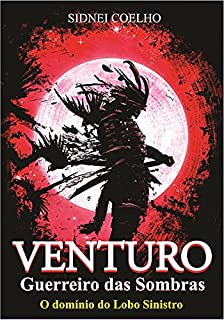 Livro Venturo - Guerreiro das sombras: O domínio do Lobo Sinistro