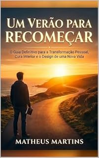 Livro UM VERÃO PARA RECOMEÇAR: O Guia Definitivo para a Transformação Pessoal, Cura Interior e o Design de uma Nova Vida