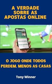 Livro A Verdade Sobre as Apostas Online: O Jogo Onde Todos Perdem, Menos as Casas