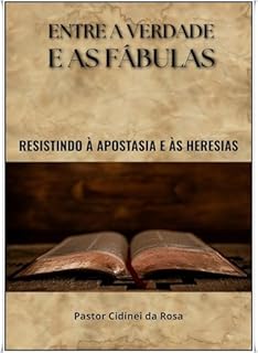 Livro Entre a Verdade e as Fábulas: Resistindo à Apostasia e às Heresias