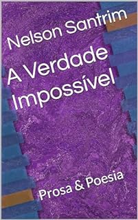 Livro A Verdade Impossível: Prosa & Poesia