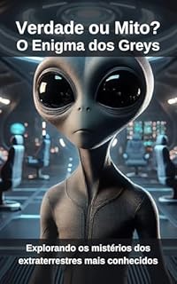 Livro Verdade ou Mito? O Enigma dos Greys: Explorando os mistérios dos extraterrestres mais conhecidos