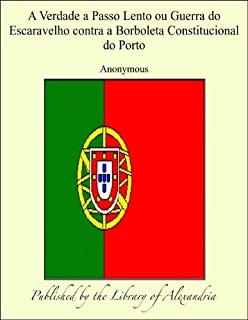 Livro A Verdade a Passo Lento ou Guerra do Escaravelho contra a Borboleta Constitucional do Porto
