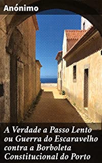 Livro A Verdade a Passo Lento ou Guerra do Escaravelho contra a Borboleta Constitucional do Porto