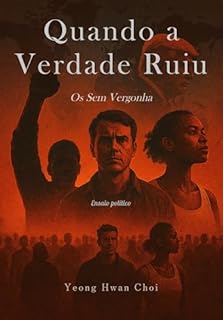 Quando a Verdade Ruiu : Os Sem Vergonha