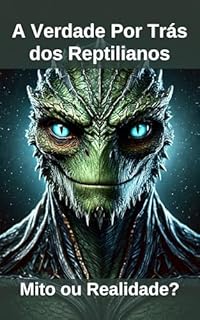 Livro A Verdade Por Trás dos Reptilianos: Mito ou Realidade?