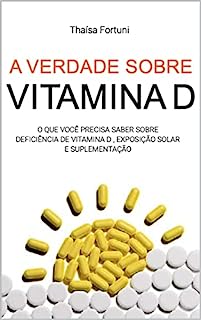 Livro A verdade sobre vitamina D: o que você precisa saber sobre deficiência de vitamina D, exposição solar e suplementação