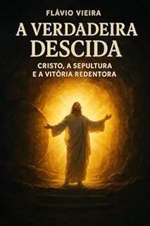 Livro A Verdadeira Descida - Cristo, a Sepultura e a Vitória Redentora