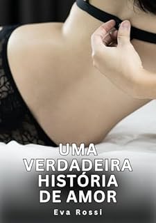 Livro Uma verdadeira história de amor: Contos Eróticos Explícitos