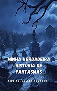 Livro Minha verdadeira história de fantasmas: Uma ótima história de fantasmas para quem ousa o gênero terror