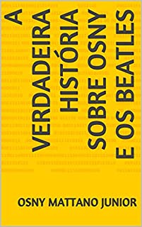 Livro A VERDADEIRA HISTÓRIA SOBRE OSNY E OS BEATLES