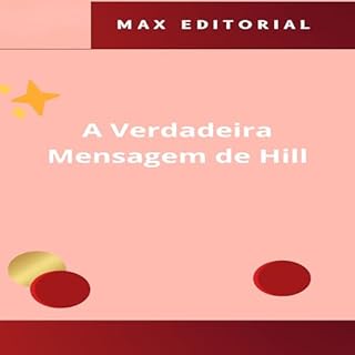 Livro A Verdadeira Mensagem de Hill (NAPOLEON HILL - MAIS ESPERTO QUE O MÉTODO Livro 1)