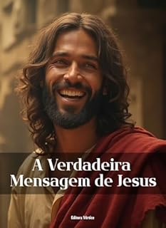 Livro A Verdadeira Mensagem de Jesus: O que Ele realmente Ensinou