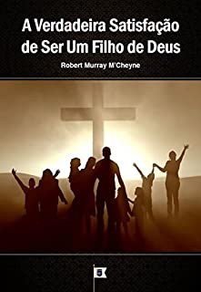 Livro A Verdadeira Satisfação de Ser Um Filho de Deus, por R. M. M´Cheyne