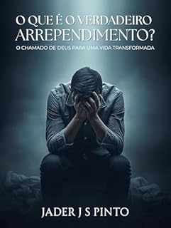 Livro O que é o verdadeiro arrependimento?: O chamado de Deus para uma vida transformada