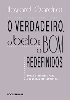 Livro O verdadeiro, o belo e o bom redefinidos: Novas diretrizes para a educação no século XXI