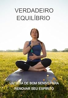 Livro Verdadeiro Equilíbrio Um Guia De Bom Senso Para Renovar Seu Espírito