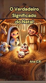 Livro O Verdadeiro Significado do Natal - Uma História Encantadora para Crianças sobre o Nascimento de Jesus e o Espírito do Natal (Livros Religiosos para Crianças Livro 1)