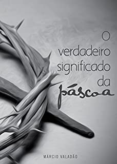 Livro O Verdadeiro Significado da Páscoa (Mensagens Livro 263)