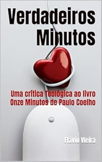 Livro Verdadeiros Minutos: A Luz da Palavra Sobre as Armadilhas da Fantasia: Uma crítica Teológica ao livro Onze Minutos de Paulo Coelho (Bíblia versículo por versículo)