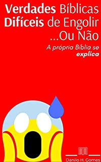 Verdades Bíblicas Difíceis de Engolir… Ou Não: A própria Bíblia se explica