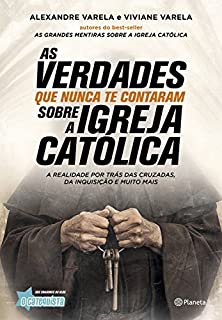 Livro As verdades que nunca te contaram sobre a Igreja Católica: A realidade por trás das cruzadas, das inquisições e muito mais