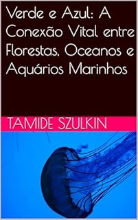 Livro Verde e Azul: A Conexão Vital entre Florestas, Oceanos e Aquários Marinhos