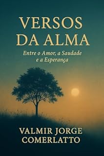 Livro VERSOS DA ALMA: ENTRE O AMOR, A SAUDADE E A ESPERANÇA
