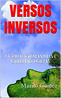 VERSOS INVERSOS: A CRIPTOGRAFIA NUA E CRUA DO POEMA