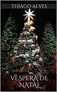 Véspera de Natal - eBook, Resumo, Ler Online e PDF - por Thiago Alves Véspera de Natal - eBook, Resumo, Ler Online e PDF - por Thiago Alves