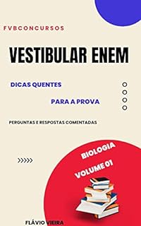 Livro VESTIBULAR ENEM: DICAS QUENTES DE BIOLOGIA: Perguntas e Respostas Comentadas (Volume 01) (ENEM: TÓPICOS QUENTES PARA A PROVA)