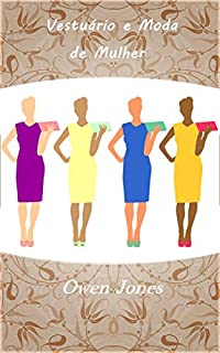 Vestuário e Moda de Mulher: Como minimizar custos ao combinar e acessorizar as suas roupas (Como faz... Livro 120)