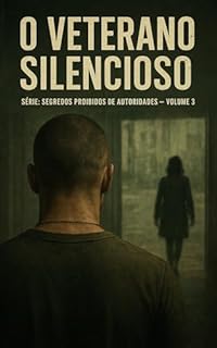 Livro O Veterano Silencioso: Série: Segredos Proibidos de Autoridades (Contos Eróticos Explícitos) (Segredos Proibidos de Autoridades (Contos Eróticos Proibidos) Livro 3)