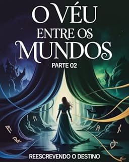 Livro O Véu Entre os Mundos parte 2: Reescrevendo o Destino Uma Fantasia Sarcástica Sobre Recomeços Impossíveis, Corvos Irritantes e Mundos à Beira do Fim