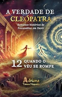 Livro QUANDO O VÉU SE ROMPE: Romance histórico de Psicanálise em Devir (A VERDADE DE CLEÓPATRA Livro 12)
