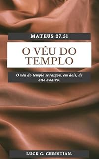 Livro O Véu do Templo: Mateus 27.51: "O véu do templo se rasgou, em dois, de alto a baixo". (Teofanias)
