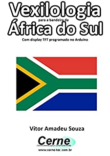 Livro Vexilologia para a bandeira do África do Sul Com display TFT programado no Arduino
