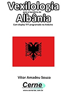 Livro Vexilologia para a bandeira da Albânia Com display TFT programado no Arduino