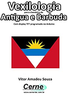 Livro Vexilologia para a bandeira de Antígua e Barbuda Com display TFT programado no Arduino